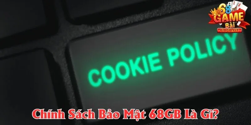 Chính Sách Cookie 68gb Gồm Có Những Nội Dung Như Thế Nào? 1 Tổng quan về cookie tại nhà cái