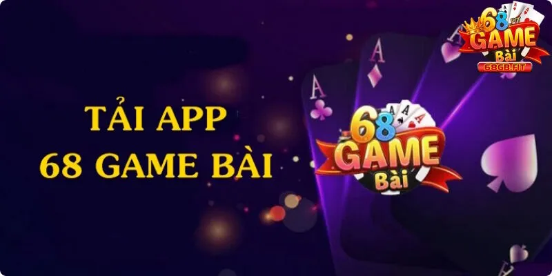 Tải App 68 Game Bài - Quy Trình Sở Hữu Ứng Dụng An Toàn 1 Tải app 68 Game Bài mang lại rất nhiều tiện ích vượt trội