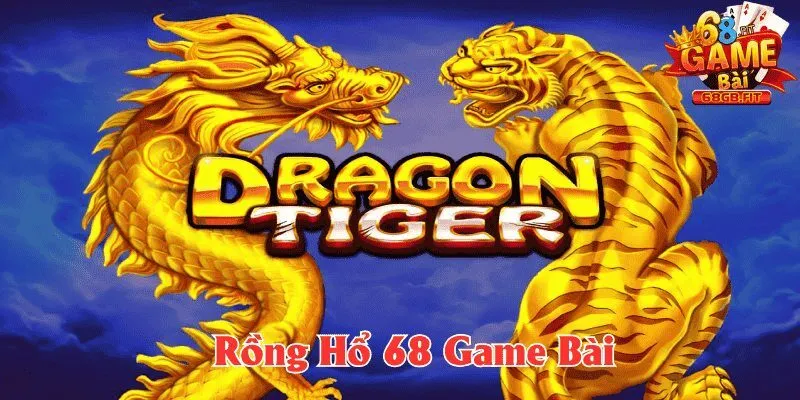 Rồng Hổ 68gb - Trò Chơi Quốc Dân Mê Đảo Cộng Đồng Hội Viên 1 Rồng hổ 68gb và những điều bạn nên biết